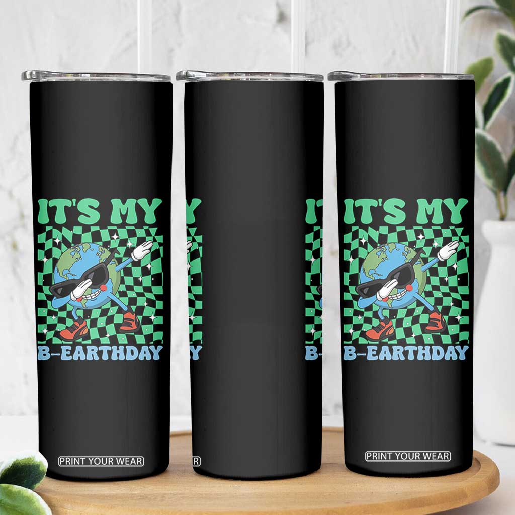 Funny Earth Day Skinny Tumbler Its My B-Earthday TS14 Print Your Wear