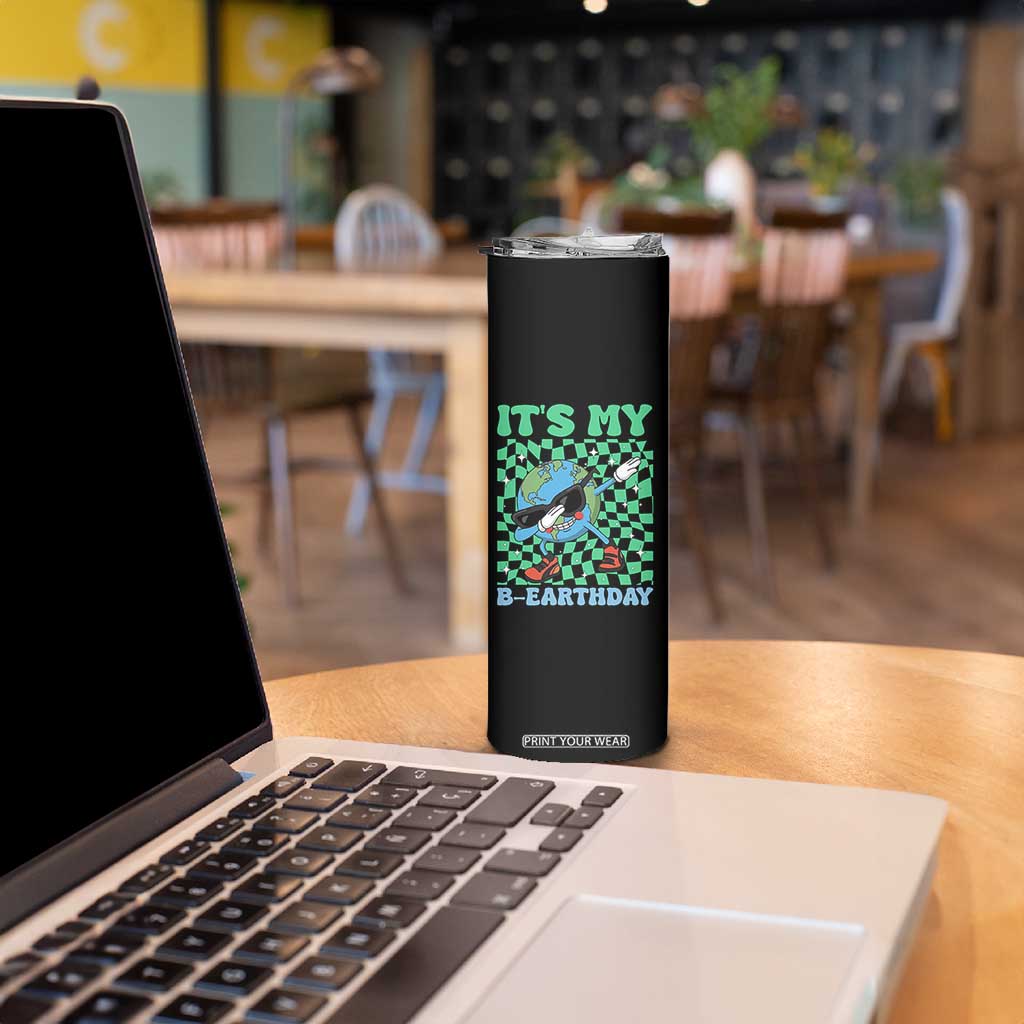 Funny Earth Day Skinny Tumbler Its My B-Earthday TS14 Print Your Wear