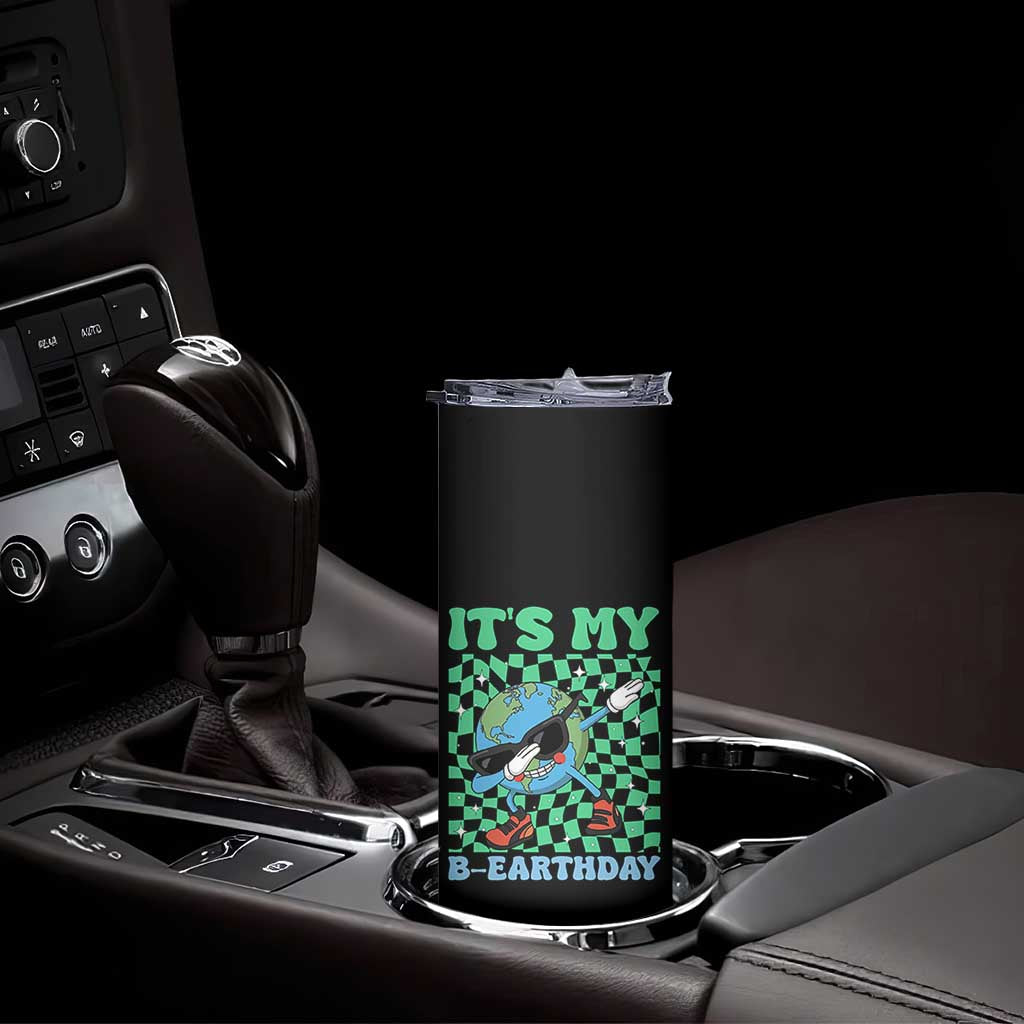 Funny Earth Day Skinny Tumbler Its My B-Earthday TS14 Print Your Wear