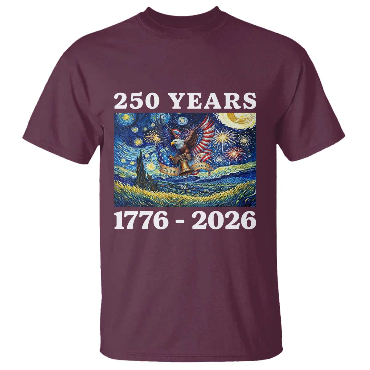 250th America Anniversary T Shirt Starry Night Patriotic Eagle Liberty Bell American Flag TS14 Maroon Print Your Wear