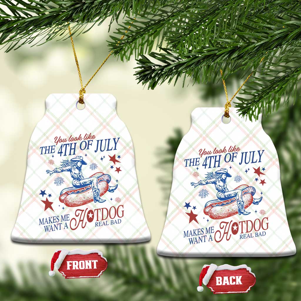 Western Cowgirl You Look Like the 4th of July Ceramic Ornament Makes Me Want A Hot Dog Real Bad TS14 Print Your Wear