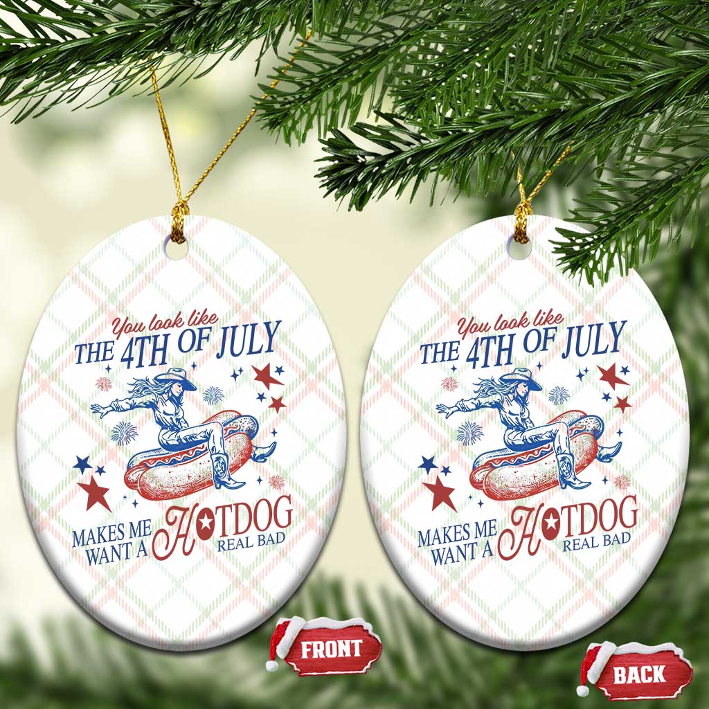 Western Cowgirl You Look Like the 4th of July Ceramic Ornament Makes Me Want A Hot Dog Real Bad TS14 Print Your Wear