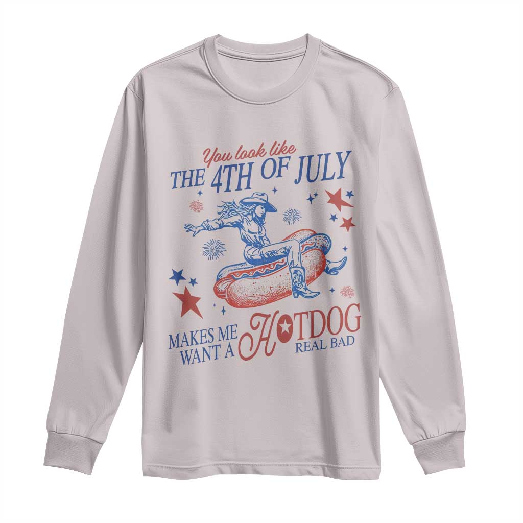 Western Cowgirl You Look Like the 4th of July Long Sleeve Shirt Makes Me Want A Hot Dog Real Bad TS14 Ice Gray Print Your Wear