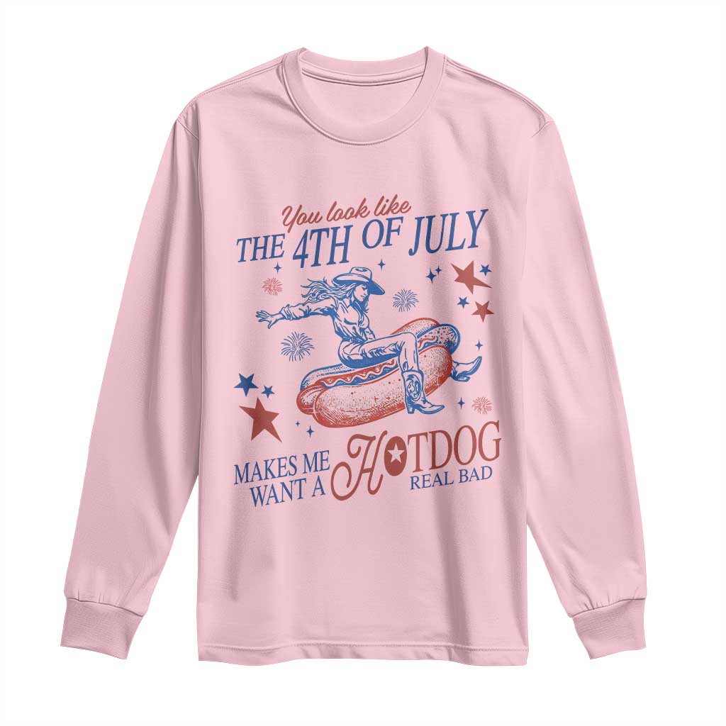 Western Cowgirl You Look Like the 4th of July Long Sleeve Shirt Makes Me Want A Hot Dog Real Bad TS14 Light Pink Print Your Wear
