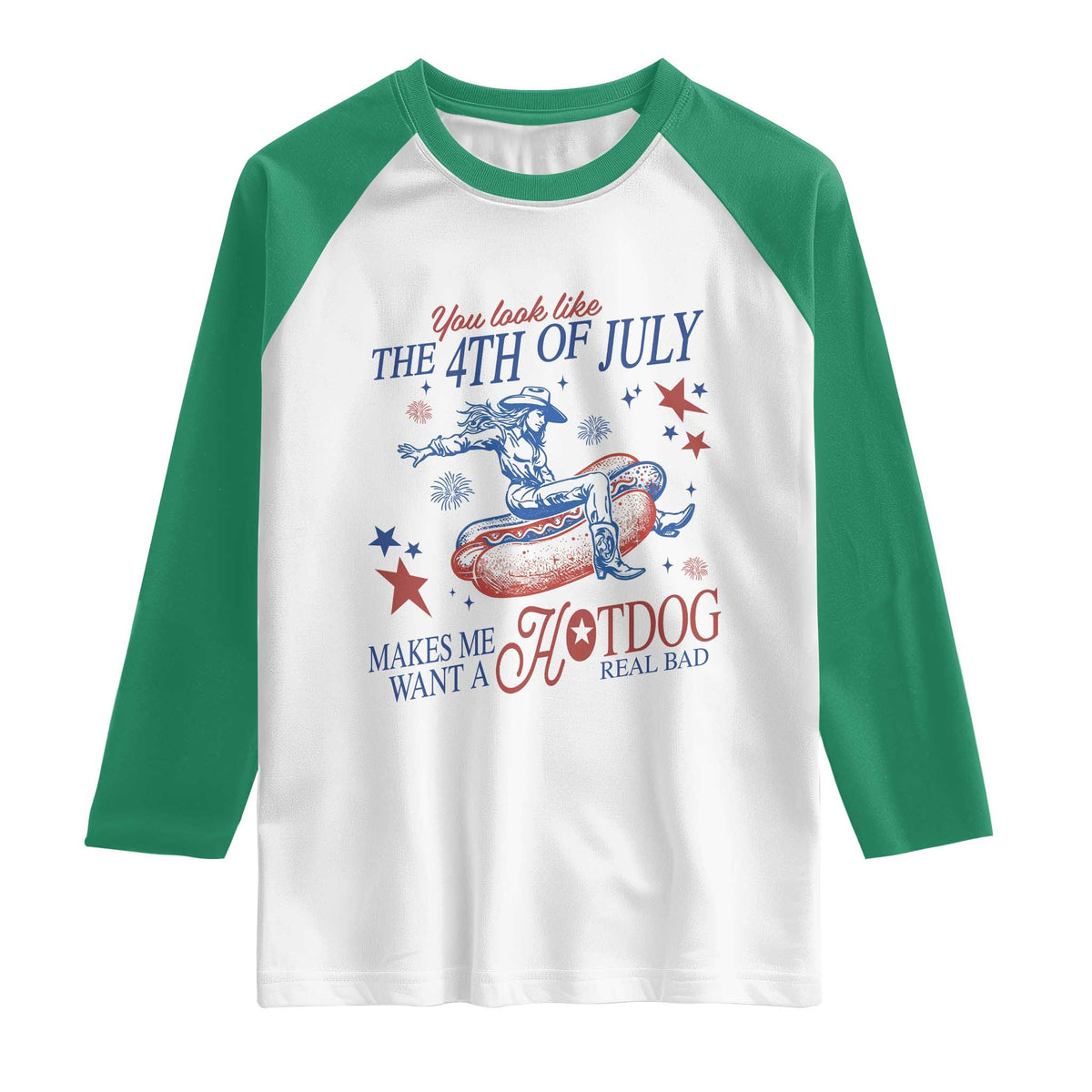 Western Cowgirl You Look Like the 4th of July Raglan Shirt Makes Me Want A Hot Dog Real Bad TS14 White Kelly Green Print Your Wear