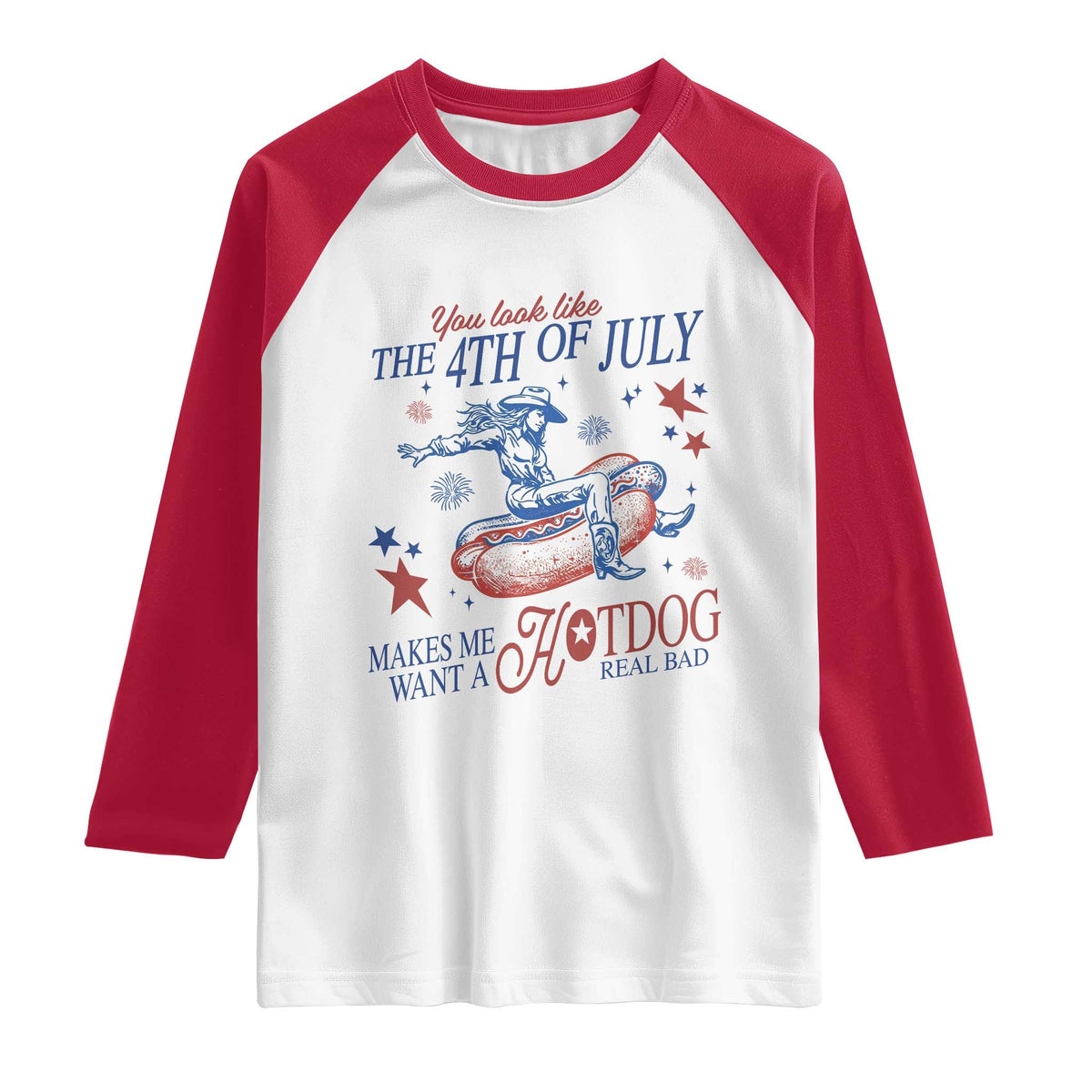 Western Cowgirl You Look Like the 4th of July Raglan Shirt Makes Me Want A Hot Dog Real Bad TS14 White Red Print Your Wear
