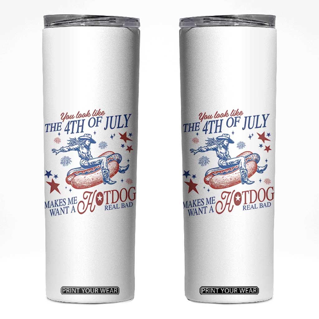 Western Cowgirl You Look Like the 4th of July Skinny Tumbler Makes Me Want A Hot Dog Real Bad TS14 White Print Your Wear