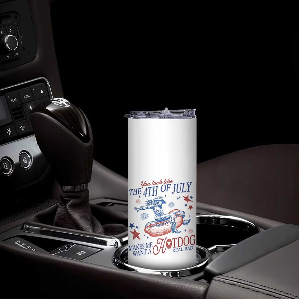 Western Cowgirl You Look Like the 4th of July Skinny Tumbler Makes Me Want A Hot Dog Real Bad TS14 Print Your Wear