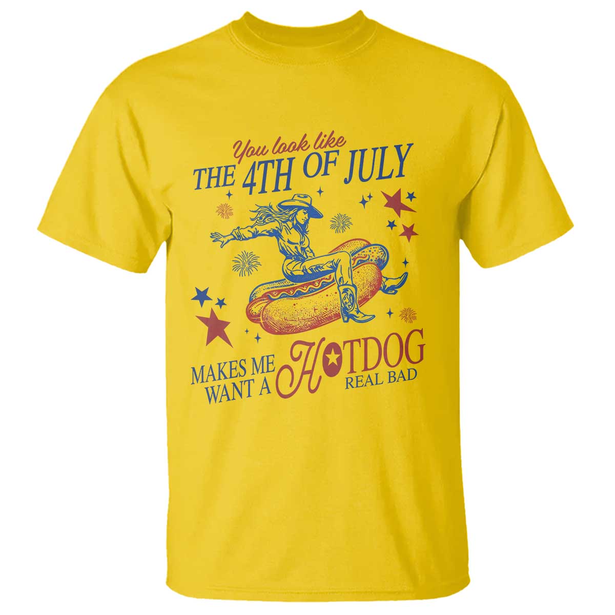 Western Cowgirl You Look Like the 4th of July T Shirt Makes Me Want A Hot Dog Real Bad TS14 Daisy Print Your Wear