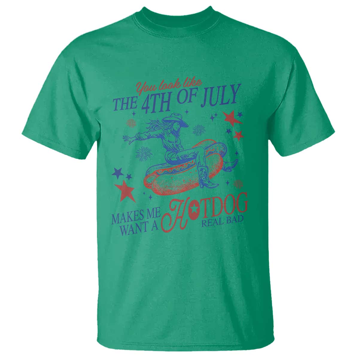 Western Cowgirl You Look Like the 4th of July T Shirt Makes Me Want A Hot Dog Real Bad TS14 Irish Green Print Your Wear