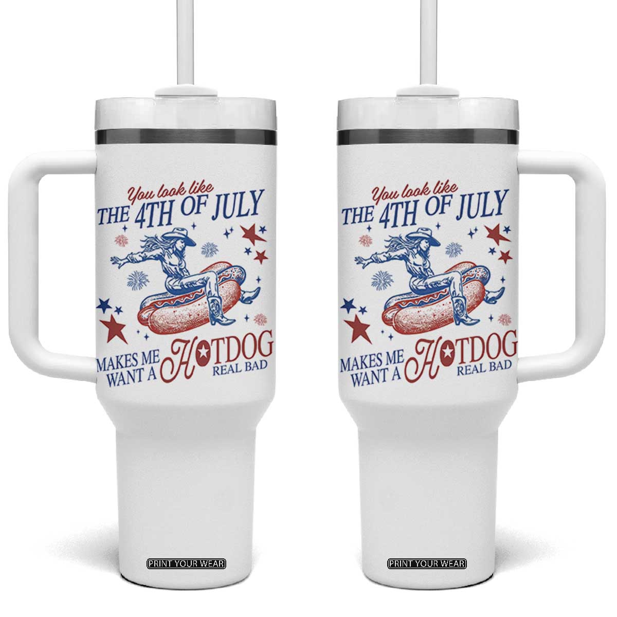 Western Cowgirl You Look Like the 4th of July Tumbler With Handle Makes Me Want A Hot Dog Real Bad TS14 One Size: 40 oz White Print Your Wear