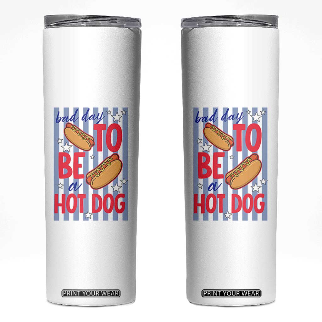 Bad Day To Be A Hot Dog Skinny Tumbler 4th of July Summer Beach TS14 White Print Your Wear