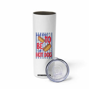 Bad Day To Be A Hot Dog Skinny Tumbler 4th of July Summer Beach TS14 Print Your Wear