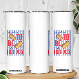 Bad Day To Be A Hot Dog Skinny Tumbler 4th of July Summer Beach TS14 Print Your Wear