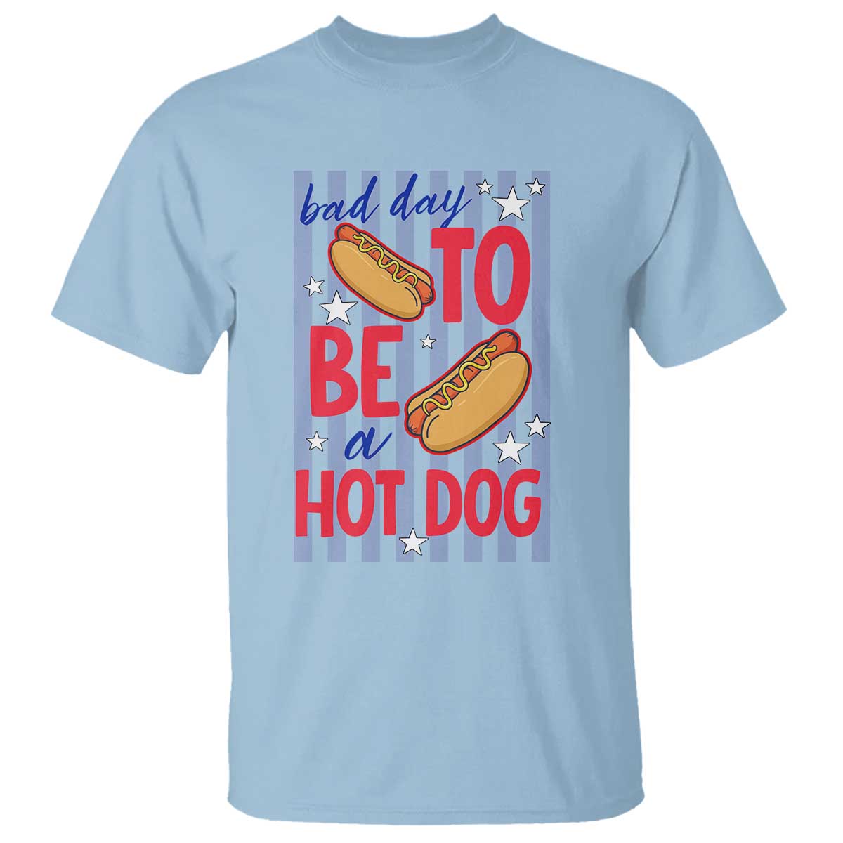 Bad Day To Be A Hot Dog T Shirt 4th of July Summer Beach TS14 Light Blue Print Your Wear