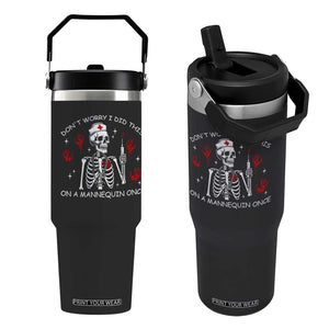 Funny Skeleton Nurse Flip Straw Tumbler Do Not Worry I Did This On A Mannequin Once TS14 One Size: 30 oz Black Print Your Wear