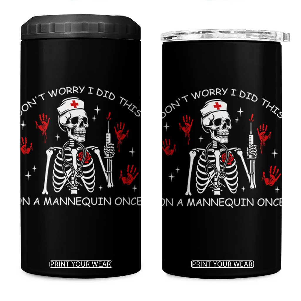 Funny Skeleton Nurse 4 in 1 Can Cooler Tumbler Do Not Worry I Did This On A Mannequin Once TS14 One Size: 16 oz Black Print Your Wear