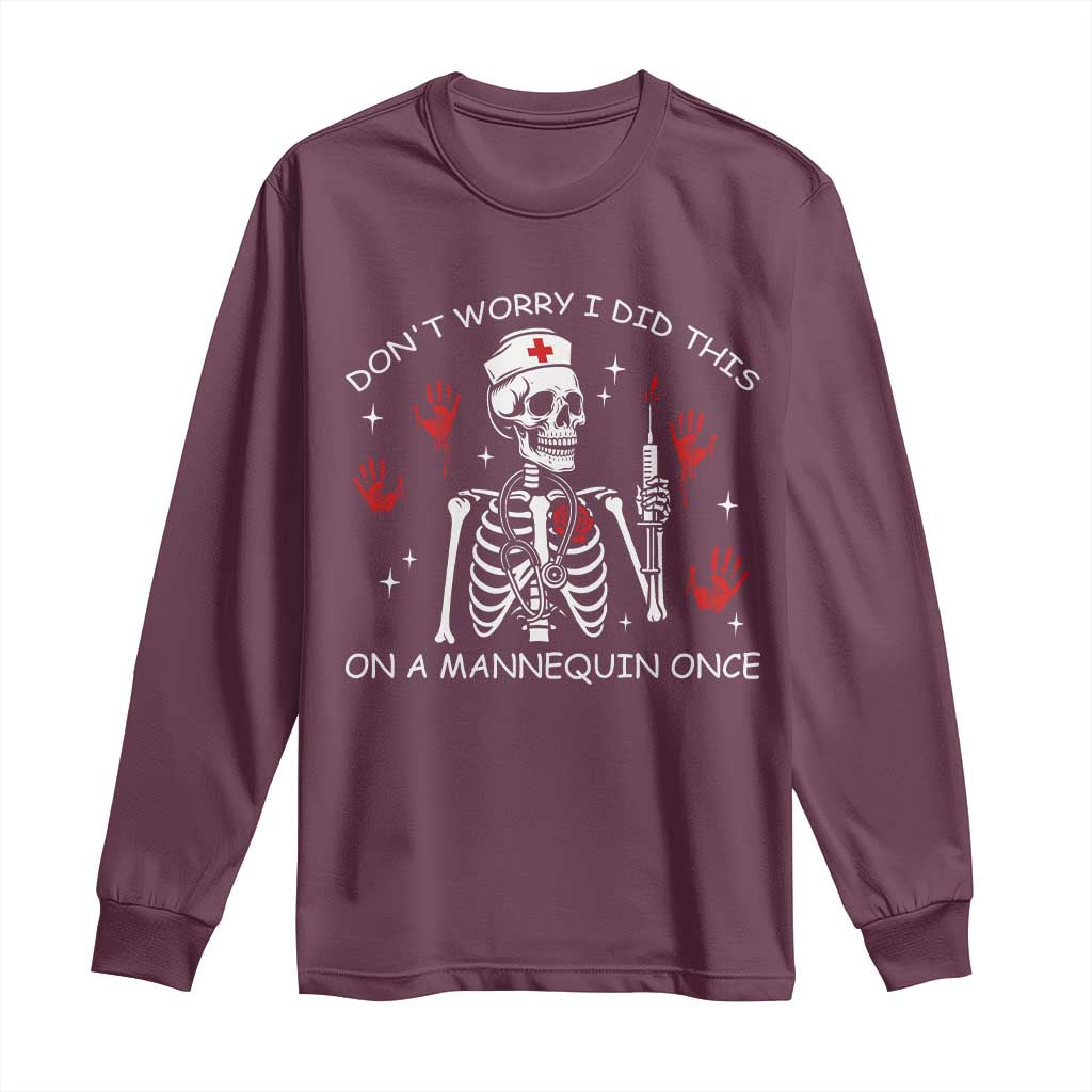 Funny Skeleton Nurse Long Sleeve Shirt Do Not Worry I Did This On A Mannequin Once TS14 Maroon Print Your Wear