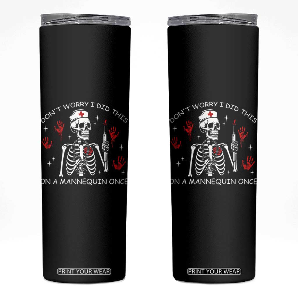 Funny Skeleton Nurse Skinny Tumbler Do Not Worry I Did This On A Mannequin Once TS14 Black Print Your Wear