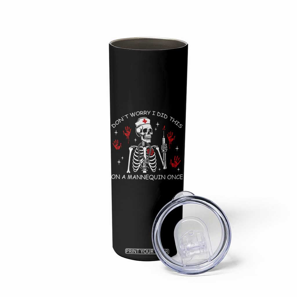 Funny Skeleton Nurse Skinny Tumbler Do Not Worry I Did This On A Mannequin Once TS14 Print Your Wear