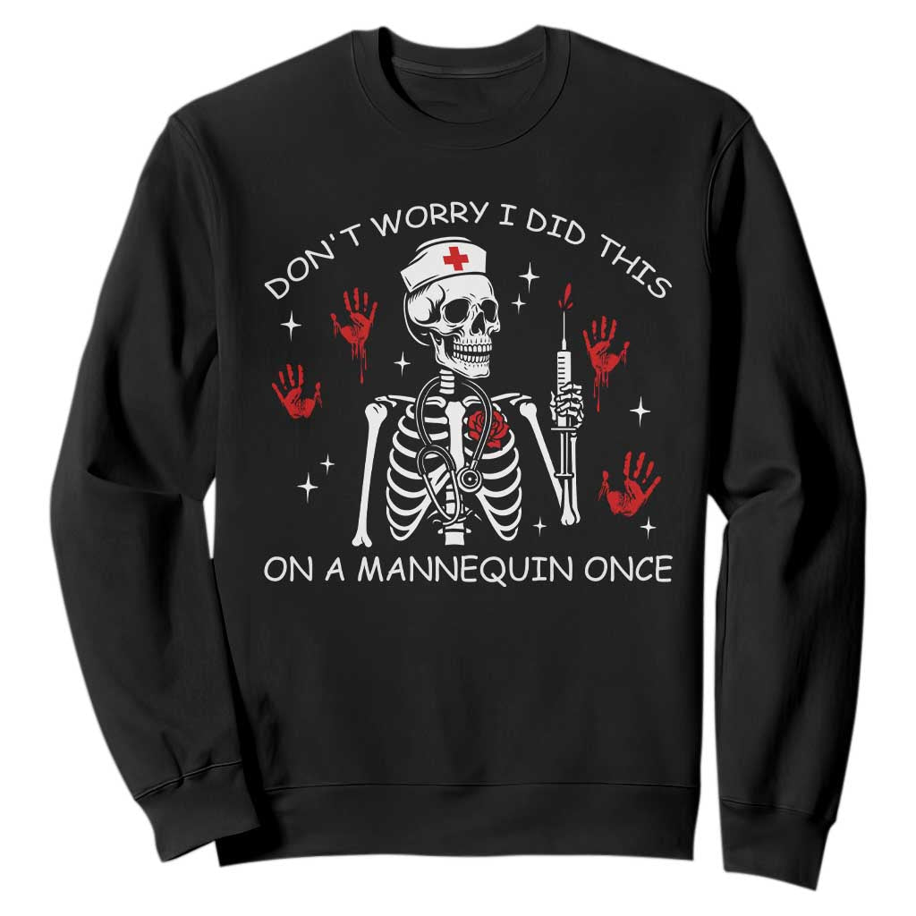 Funny Skeleton Nurse Sweatshirt Do Not Worry I Did This On A Mannequin Once TS14 Black Print Your Wear
