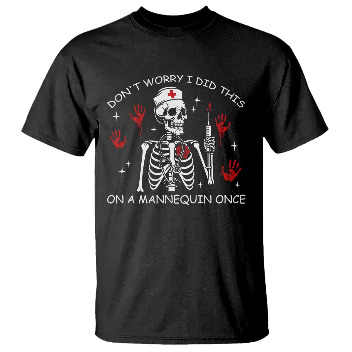 Funny Skeleton Nurse T Shirt Do Not Worry I Did This On A Mannequin Once TS14 Black Print Your Wear