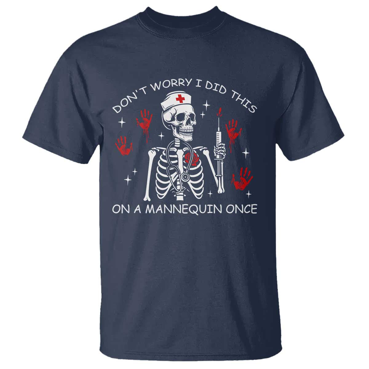 Funny Skeleton Nurse T Shirt Do Not Worry I Did This On A Mannequin Once TS14 Navy Print Your Wear