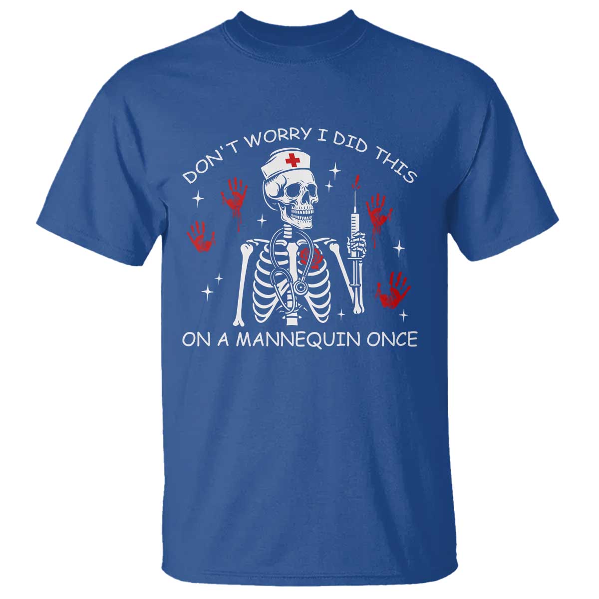 Funny Skeleton Nurse T Shirt Do Not Worry I Did This On A Mannequin Once TS14 Royal Blue Print Your Wear