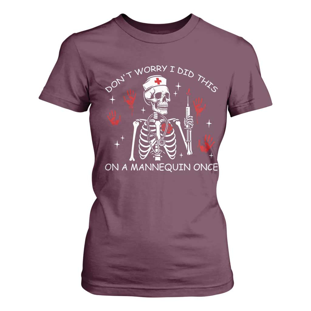 Funny Skeleton Nurse T Shirt For Women Do Not Worry I Did This On A Mannequin Once TS14 Maroon Print Your Wear