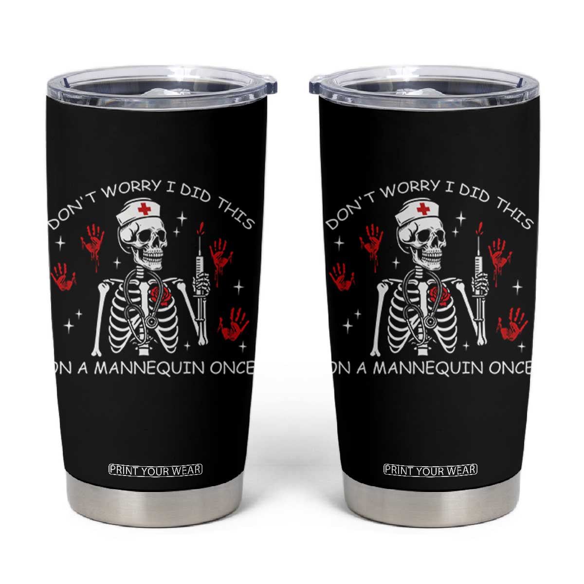 Funny Skeleton Nurse Tumbler Cup Do Not Worry I Did This On A Mannequin Once TS14 Black Print Your Wear