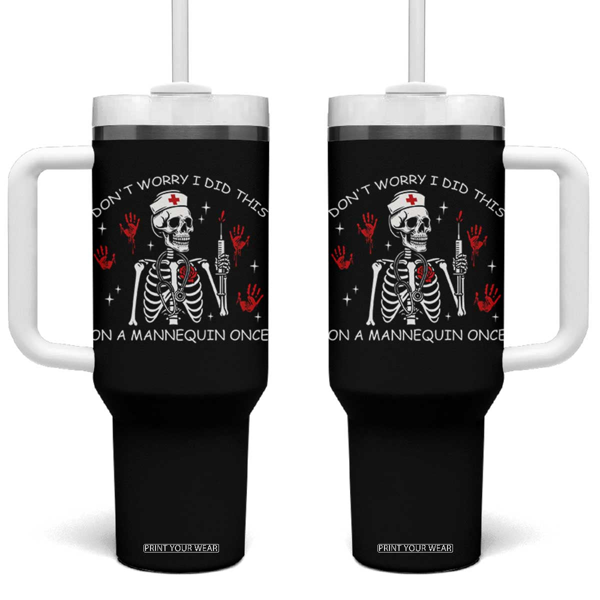 Funny Skeleton Nurse Tumbler With Handle Do Not Worry I Did This On A Mannequin Once TS14 One Size: 40 oz Black Print Your Wear