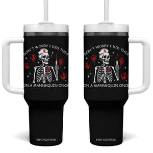 Funny Skeleton Nurse Tumbler With Handle Do Not Worry I Did This On A Mannequin Once TS14 One Size: 40 oz Black Print Your Wear