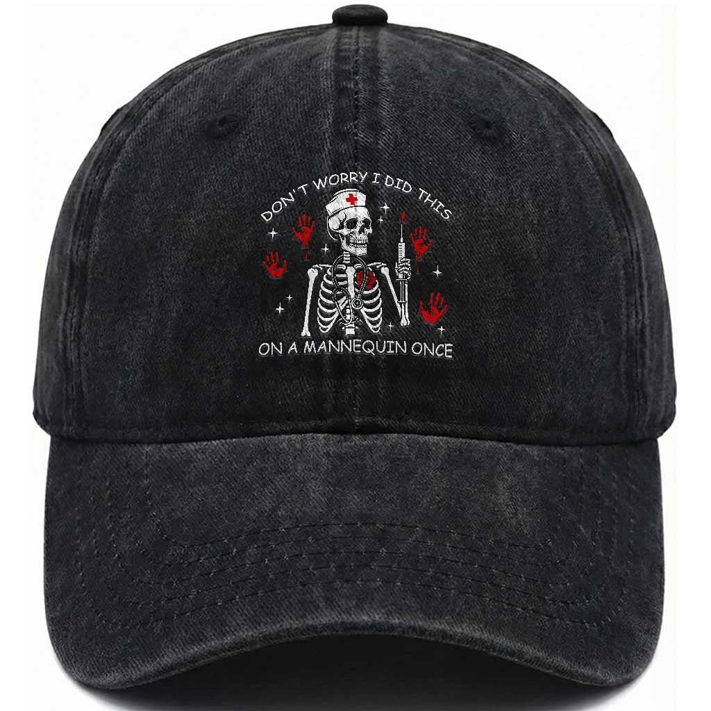 Funny Skeleton Nurse Washed Cotton Baseball Cap Do Not Worry I Did This On A Mannequin Once TS14 Washed Cap Universal Fit Black Print Your Wear