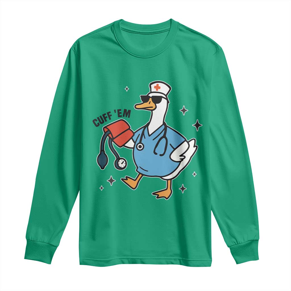 Funny Silly Goose ER Nurse Long Sleeve Shirt Cuff 'Em TS14 Irish Green Print Your Wear