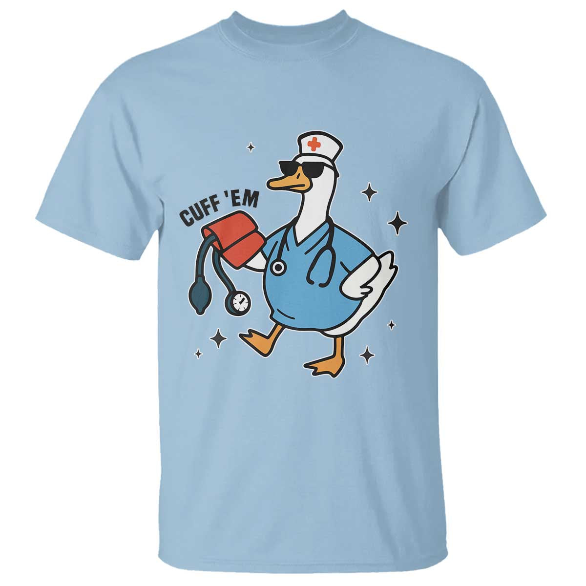 Funny Silly Goose ER Nurse T Shirt Cuff 'Em TS14 Light Blue Print Your Wear