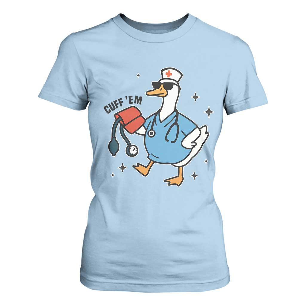 Funny Silly Goose ER Nurse T Shirt For Women Cuff 'Em TS14 Light Blue Print Your Wear