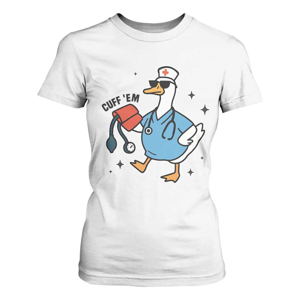 Funny Silly Goose ER Nurse T Shirt For Women Cuff 'Em TS14 White Print Your Wear