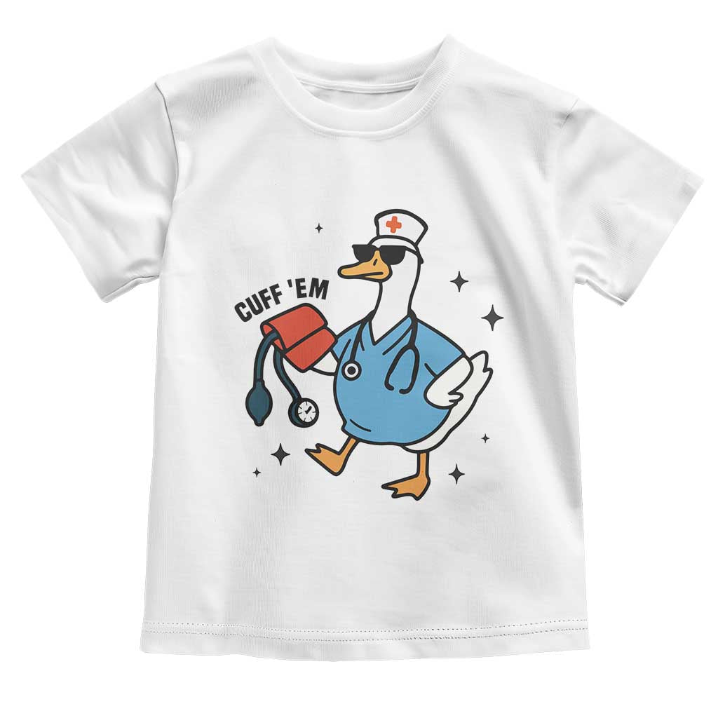 Funny Silly Goose ER Nurse Toddler T Shirt Cuff 'Em TS14 White Print Your Wear