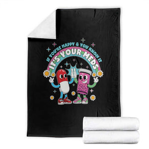 If You Are Happy And You Know It It Is Your Meds Throw Blanket Funny Pills Mental Health TS14 Black Print Your Wear