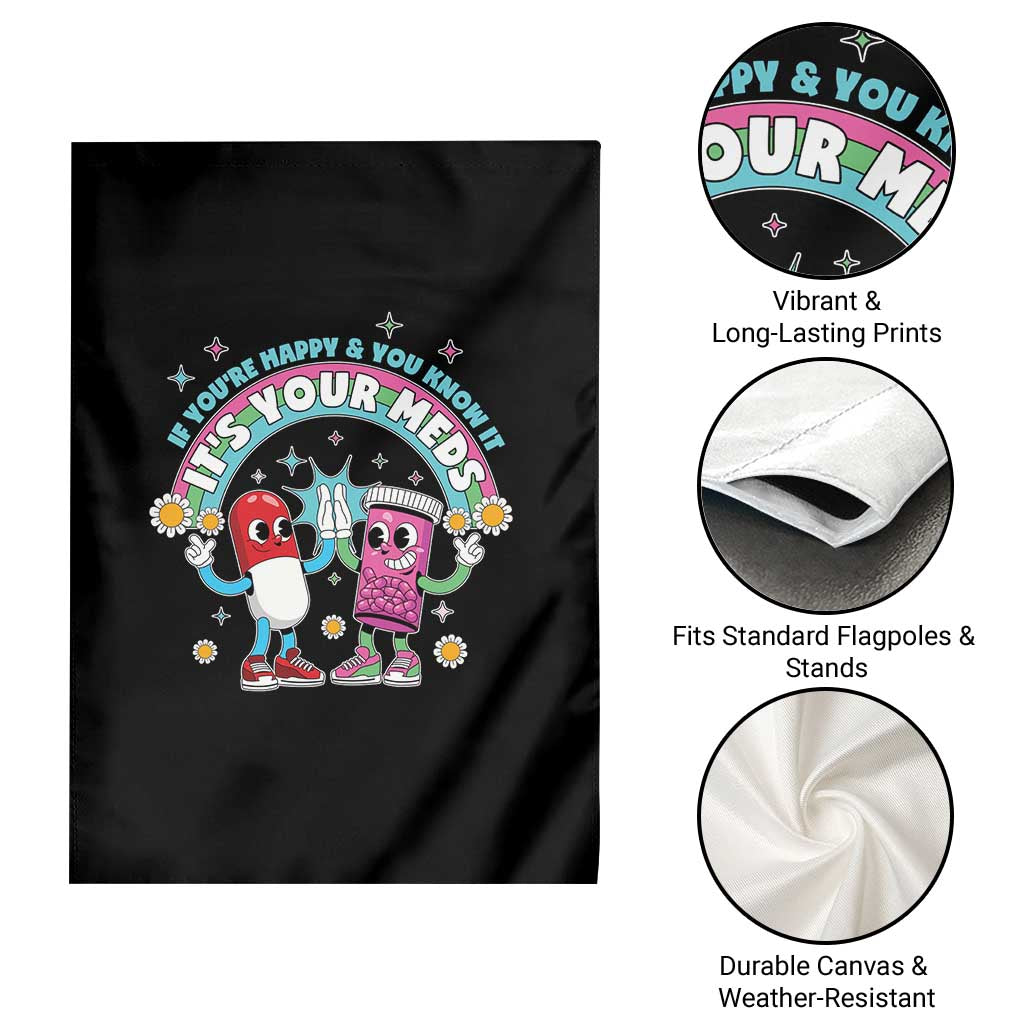 If You Are Happy And You Know It It Is Your Meds Garden Flag Funny Pills Mental Health TS14 Print Your Wear