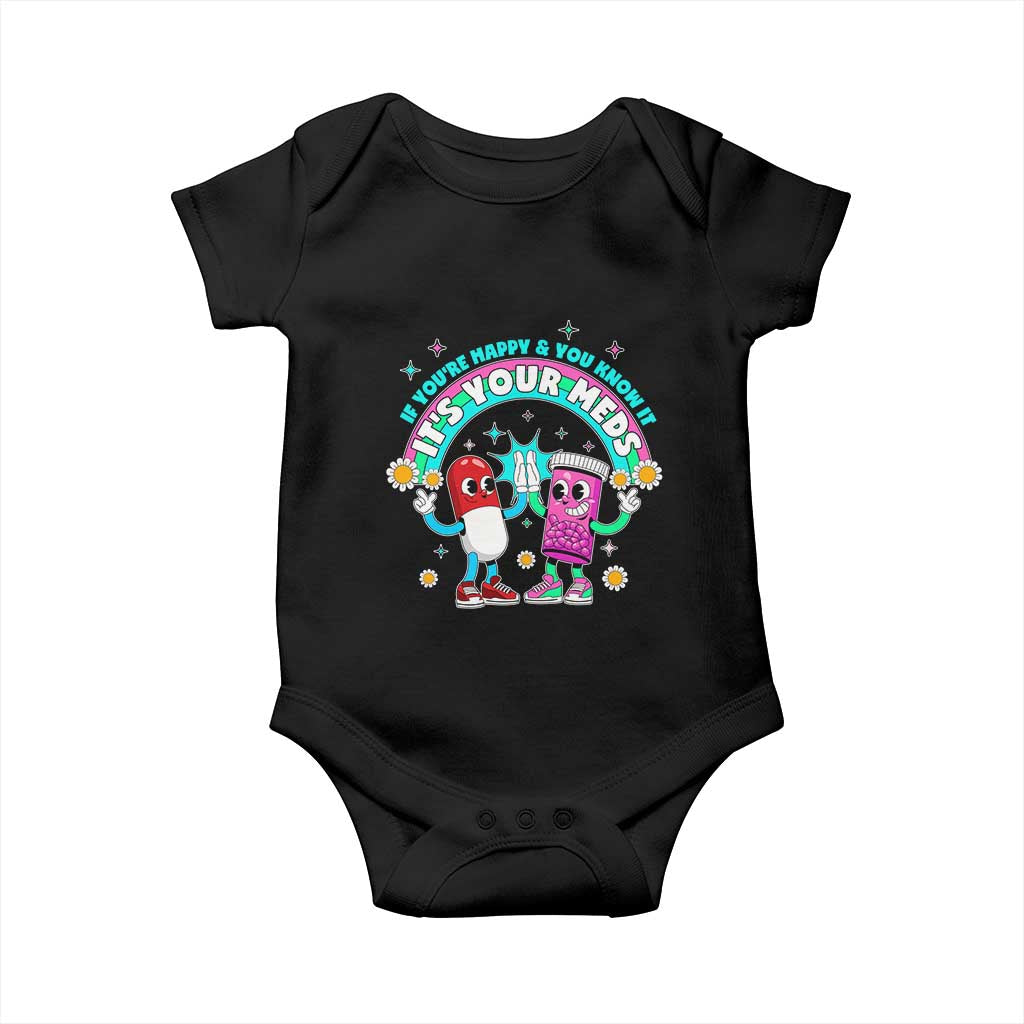 If You Are Happy And You Know It It Is Your Meds Baby Onesie Funny Pills Mental Health TS14 Black Print Your Wear