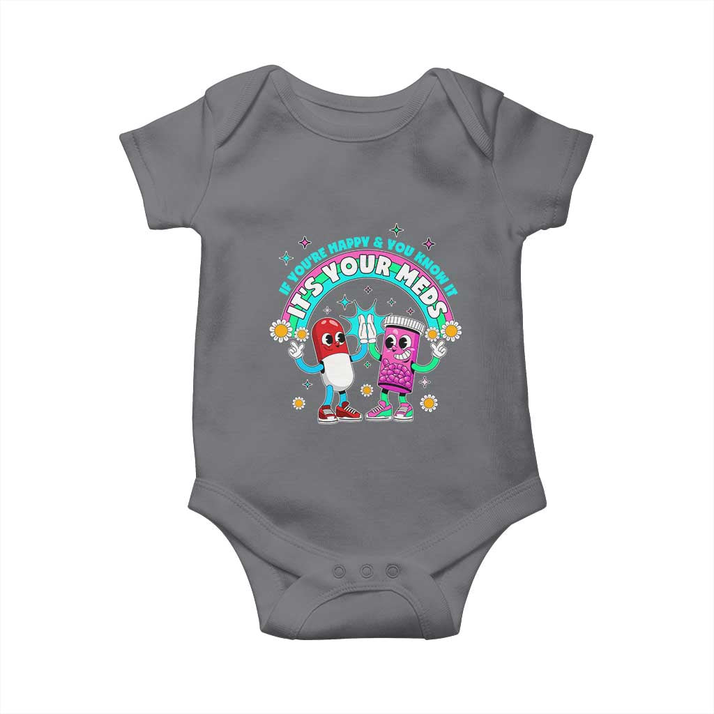 If You Are Happy And You Know It It Is Your Meds Baby Onesie Funny Pills Mental Health TS14 Charcoal Print Your Wear