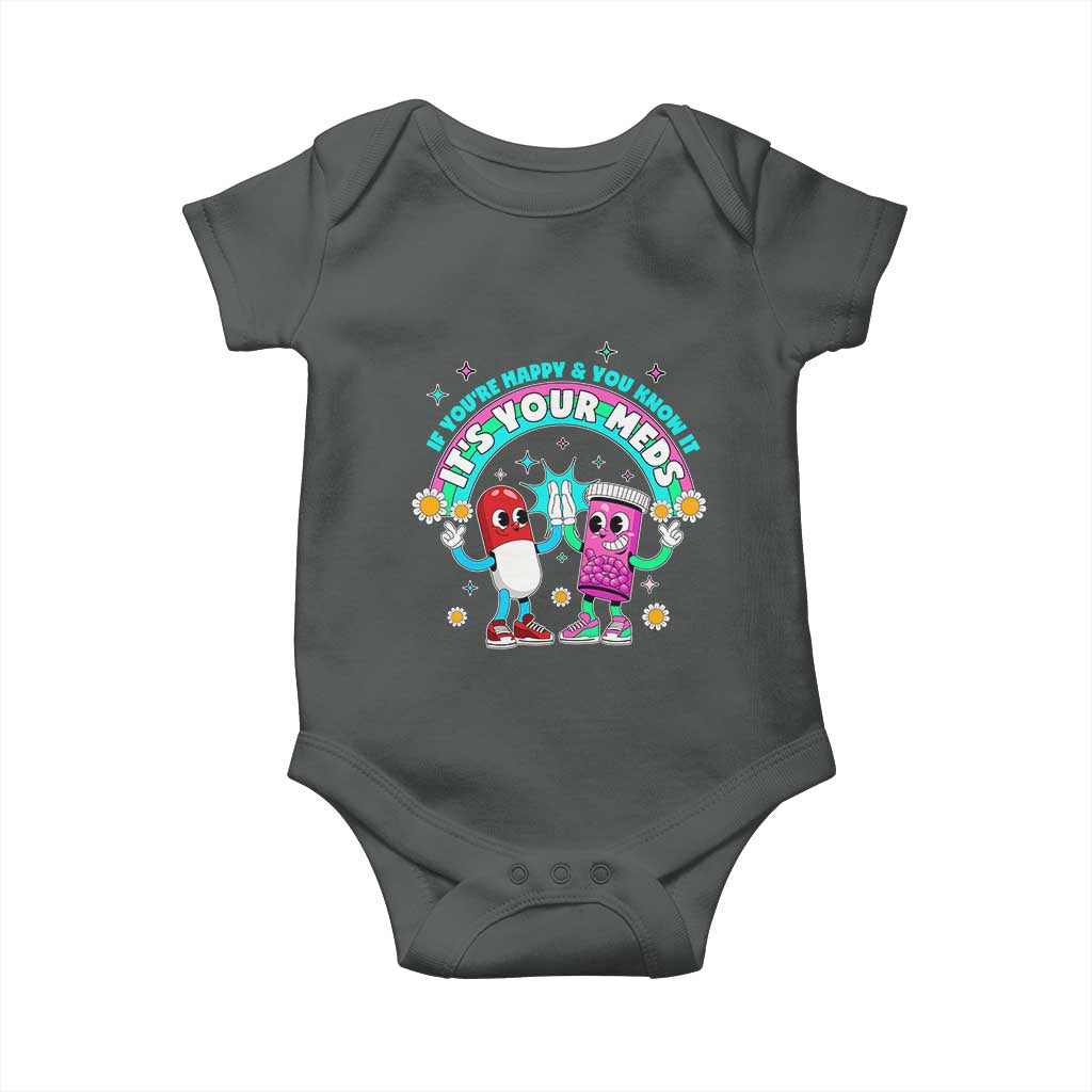 If You Are Happy And You Know It It Is Your Meds Baby Onesie Funny Pills Mental Health TS14 Dark Heather Print Your Wear