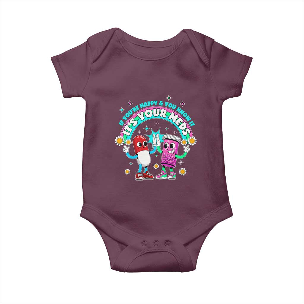 If You Are Happy And You Know It It Is Your Meds Baby Onesie Funny Pills Mental Health TS14 Maroon Print Your Wear
