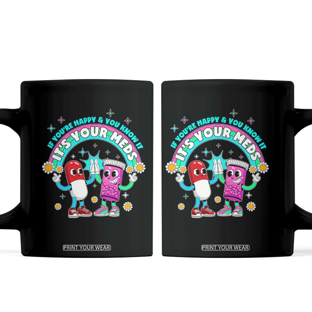 If You Are Happy And You Know It It Is Your Meds Coffee Mug Funny Pills Mental Health TS14 Black Print Your Wear