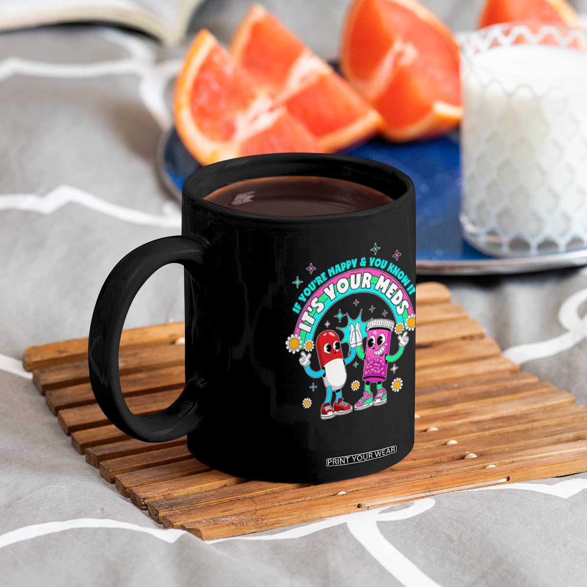 If You Are Happy And You Know It It Is Your Meds Coffee Mug Funny Pills Mental Health TS14 Print Your Wear