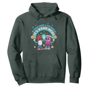 If You Are Happy And You Know It It Is Your Meds Hoodie Funny Pills Mental Health TS14 Dark Forest Green Print Your Wear