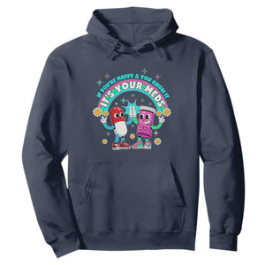 If You Are Happy And You Know It It Is Your Meds Hoodie Funny Pills Mental Health TS14 Navy Print Your Wear