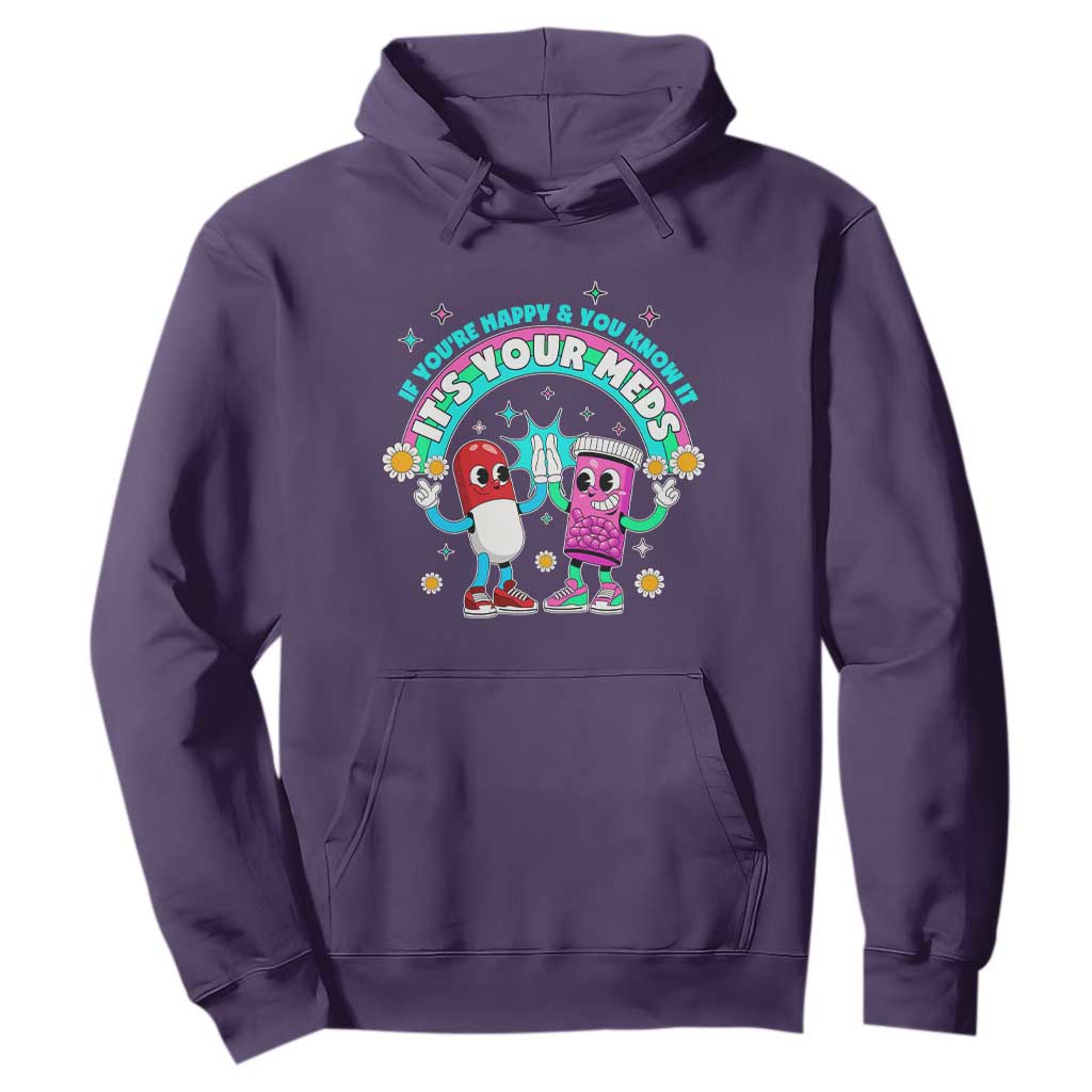 If You Are Happy And You Know It It Is Your Meds Hoodie Funny Pills Mental Health TS14 Purple Print Your Wear