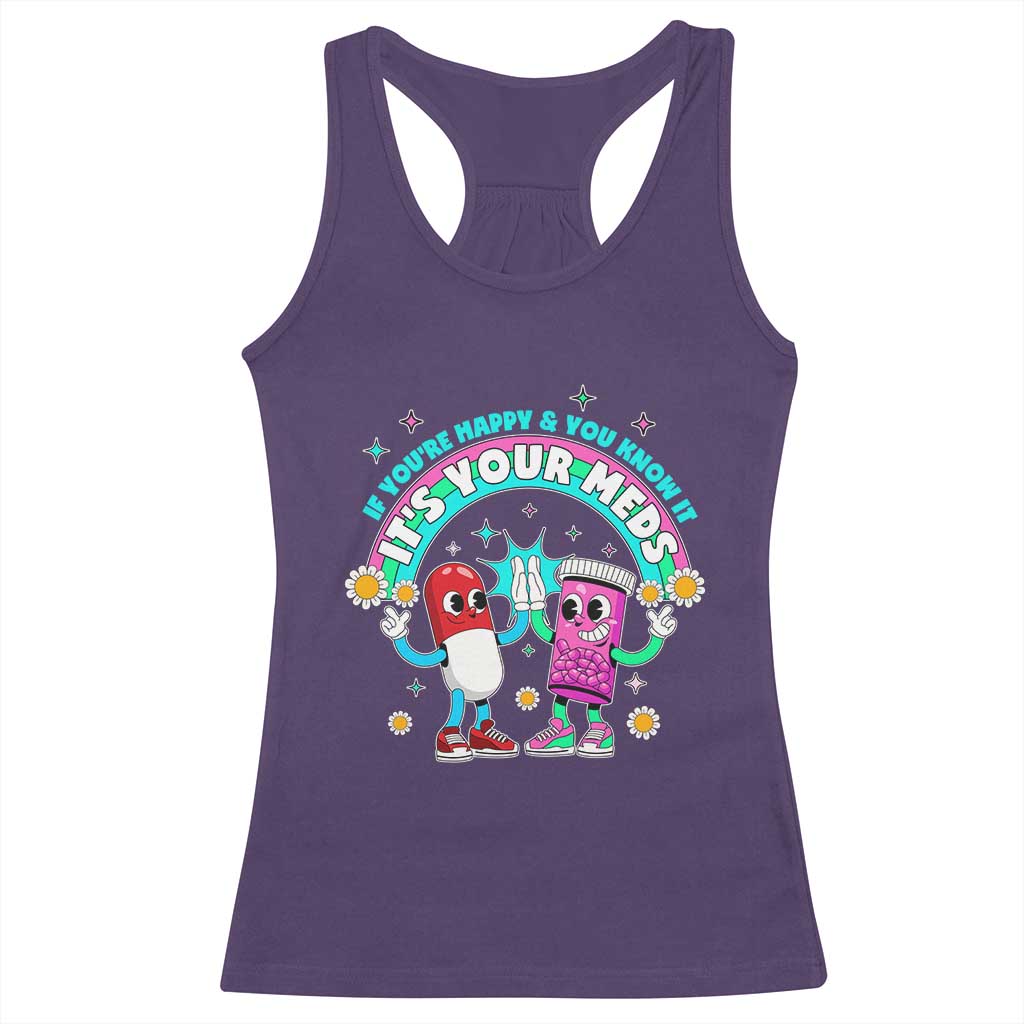 If You Are Happy And You Know It It Is Your Meds Racerback Tank Top Funny Pills Mental Health TS14 Purple Print Your Wear